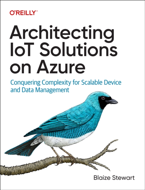 Architecting IoT Solutions on Azure : Conquering Complexity for Scalable Device and Data Management, Paperback / softback Book