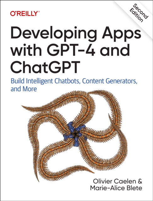 Developing Apps with GPT-4 and ChatGPT : Build Intelligent Chatbots, Content Generators, and More, Paperback / softback Book
