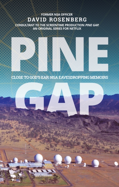 PINE GAP : CLOSE TO GOD'S EAR: NSA EAVESDROPPING MEMOIRS, EPUB eBook