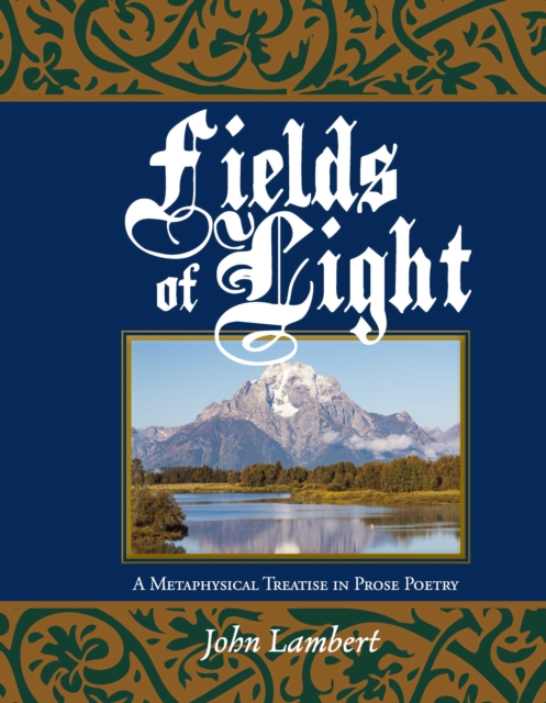 Fields of Light : A Metaphysical Treatise in Prose Poetry, EPUB eBook