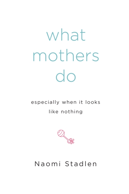 What Mothers Do Especially When It Looks Like Nothing, EPUB eBook