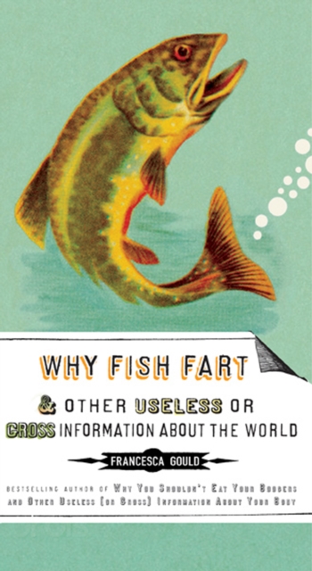 Why Fish Fart and Other Useless Or Gross Information About the World, EPUB eBook