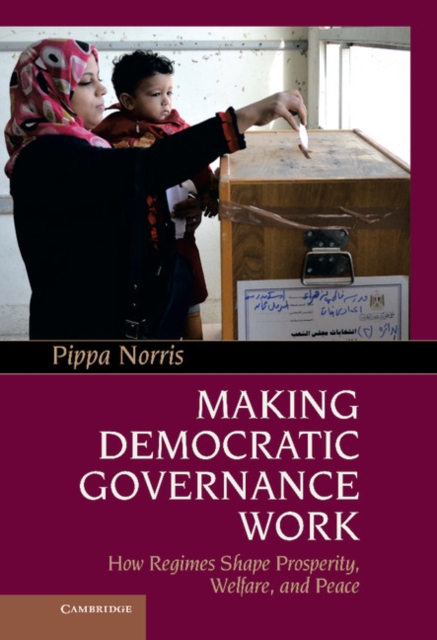 Making Democratic Governance Work : How Regimes Shape Prosperity, Welfare, and Peace, Hardback Book