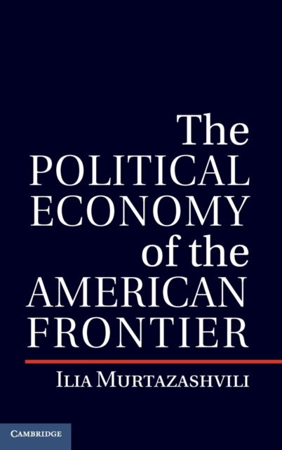 The Political Economy of the American Frontier, Hardback Book