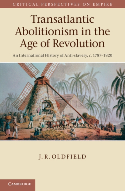 Transatlantic Abolitionism in the Age of Revolution : An International History of Anti-slavery, c.1787-1820, Hardback Book