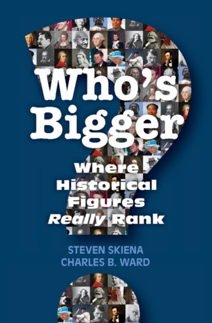 Who's Bigger? : Where Historical Figures Really Rank, Hardback Book