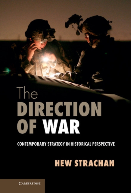 The Direction of War : Contemporary Strategy in Historical Perspective, Hardback Book