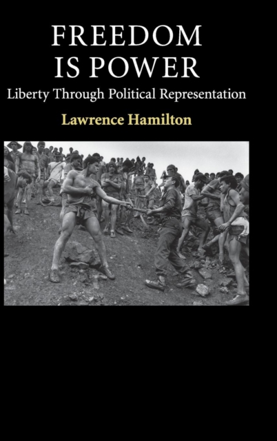 Freedom Is Power : Liberty through Political Representation, Hardback Book
