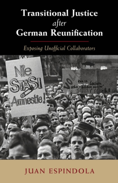 Transitional Justice after German Reunification : Exposing Unofficial Collaborators, Hardback Book