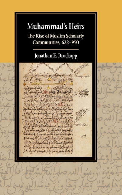 Muhammad's Heirs : The Rise of Muslim Scholarly Communities, 622-950, Hardback Book
