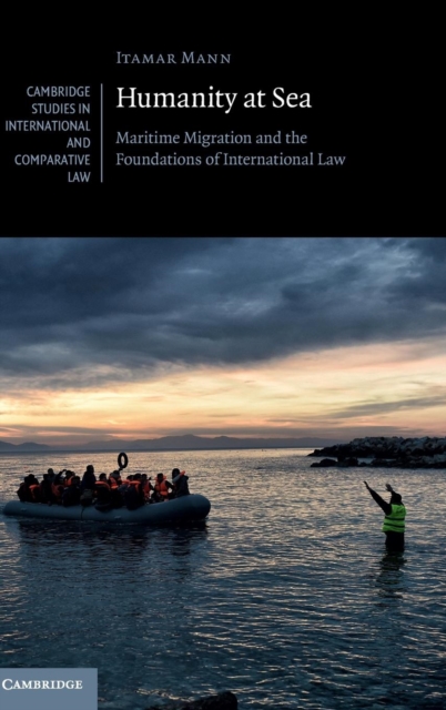 Humanity at Sea : Maritime Migration and the Foundations of International Law, Hardback Book