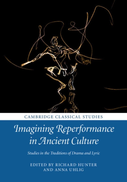 Imagining Reperformance in Ancient Culture : Studies in the Traditions of Drama and Lyric, Hardback Book