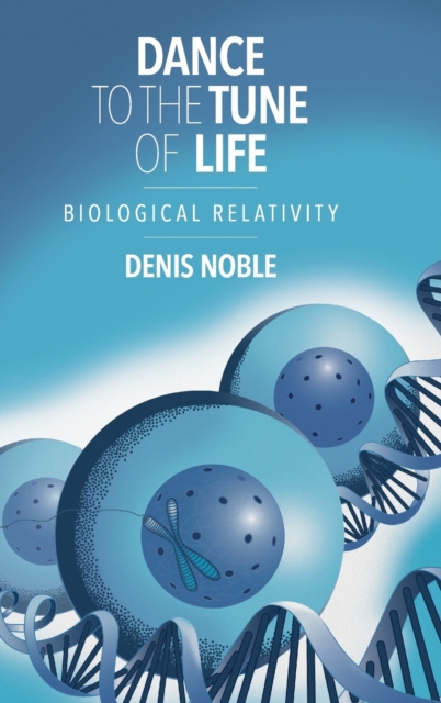 Dance to the Tune of Life : Biological Relativity, Hardback Book