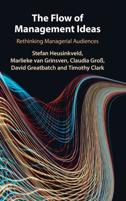 The Flow of Management Ideas : Rethinking Managerial Audiences, Hardback Book