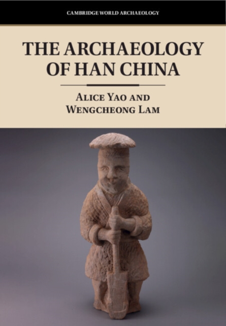 The Archaeology of Han China, Hardback Book