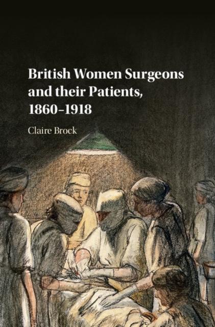 British Women Surgeons and their Patients, 1860-1918, Hardback Book