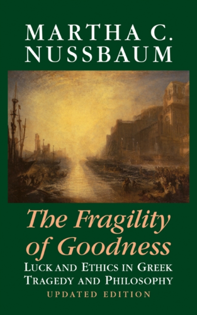 Fragility of Goodness : Luck and Ethics in Greek Tragedy and Philosophy, PDF eBook