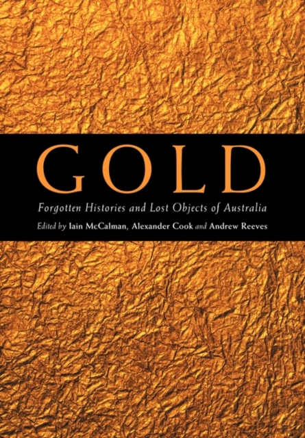 Gold : Forgotten Histories and Lost Objects of Australia, Paperback / softback Book