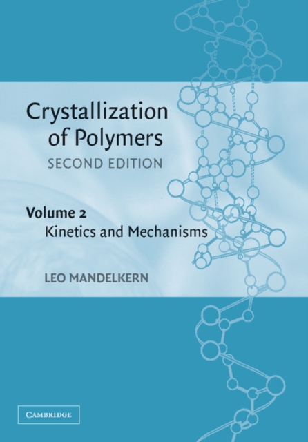Crystallization of Polymers: Volume 2, Kinetics and Mechanisms, Paperback / softback Book