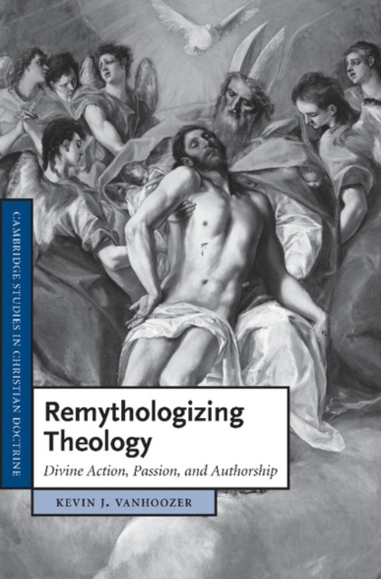 Remythologizing Theology : Divine Action, Passion, and Authorship, Paperback / softback Book