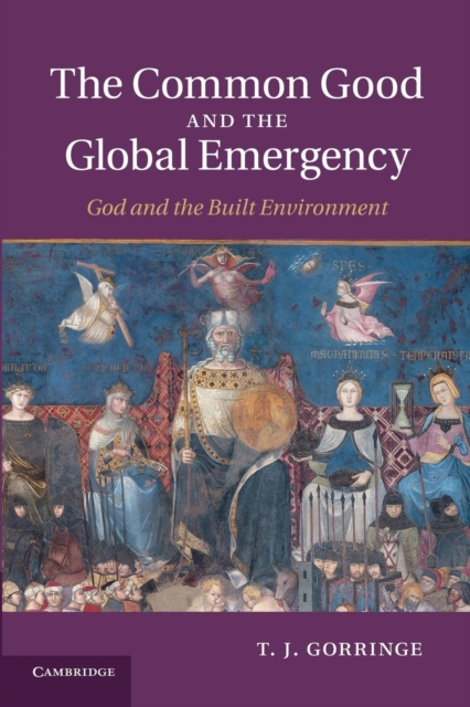 The Common Good and the Global Emergency : God and the Built Environment, Paperback / softback Book