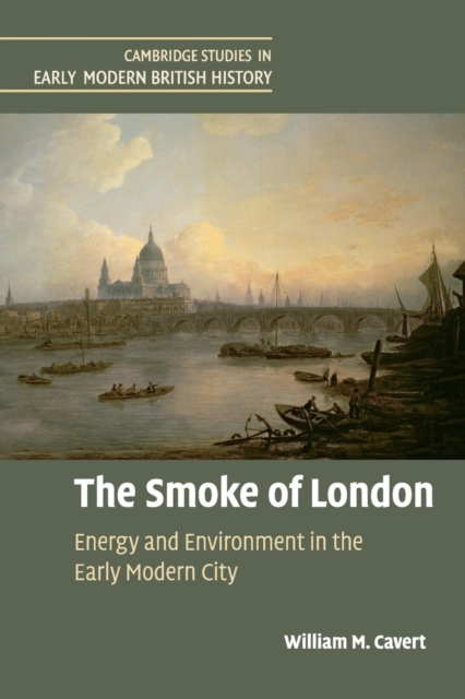 The Smoke of London : Energy and Environment in the Early Modern City, Paperback / softback Book