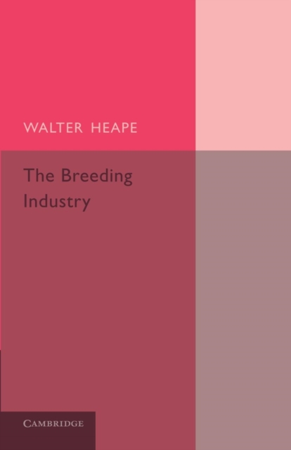 The Breeding Industry : Its Value to the Country, and its Needs, Paperback / softback Book