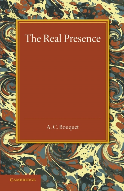 The Real Presence : Or the Localisation in Cultus of the Divine Presence, Paperback / softback Book