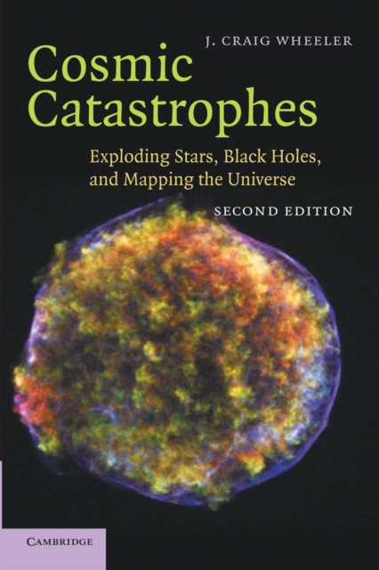 Cosmic Catastrophes : Exploding Stars, Black Holes, and Mapping the Universe, Paperback / softback Book