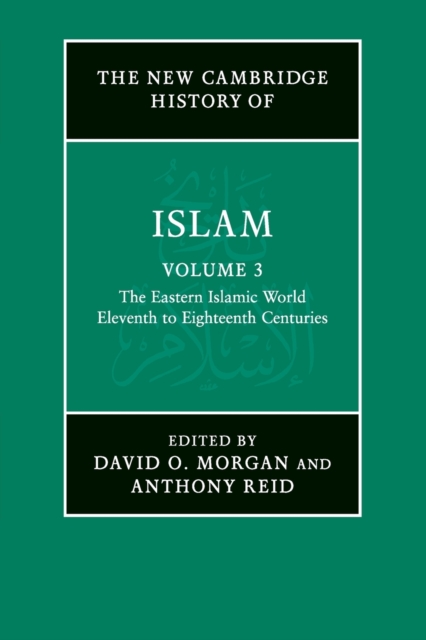 The New Cambridge History of Islam: Volume 3, The Eastern Islamic World, Eleventh to Eighteenth Centuries, Paperback / softback Book