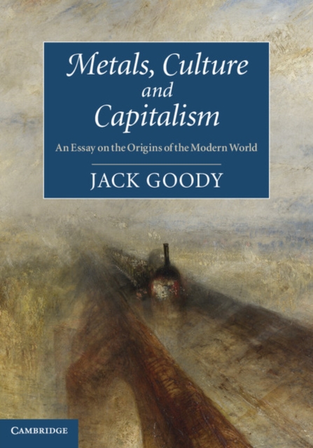 Metals, Culture and Capitalism : An Essay on the Origins of the Modern World, EPUB eBook