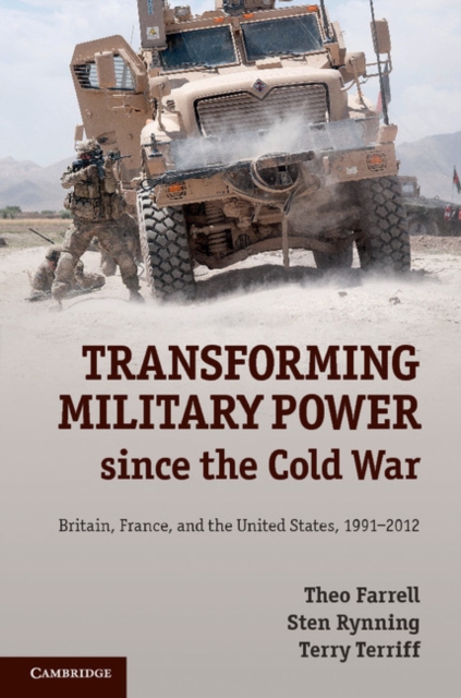 Transforming Military Power since the Cold War : Britain, France, and the United States, 1991-2012, EPUB eBook