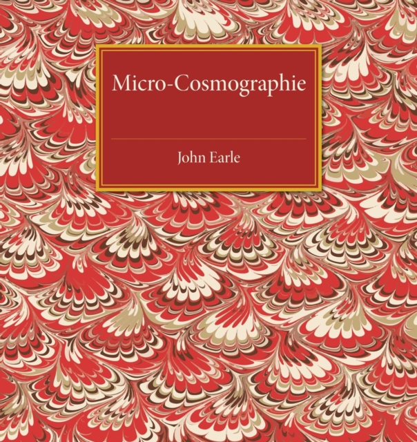 Micro-Cosmographie : Or, A Piece of the World Discovered; in Essays and Characters, Paperback / softback Book