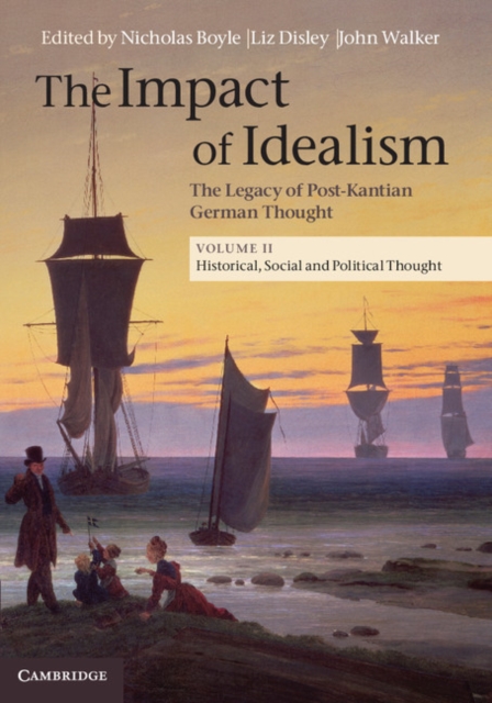 Impact of Idealism: Volume 2, Historical, Social and Political Thought : The Legacy of Post-Kantian German Thought, EPUB eBook