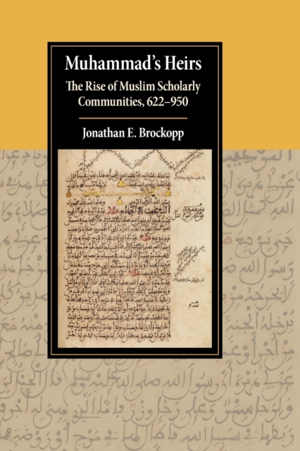 Muhammad's Heirs : The Rise of Muslim Scholarly Communities, 622-950, Paperback / softback Book