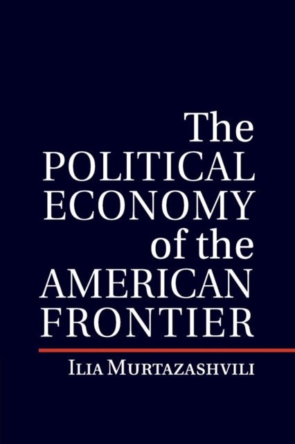 The Political Economy of the American Frontier, Paperback / softback Book