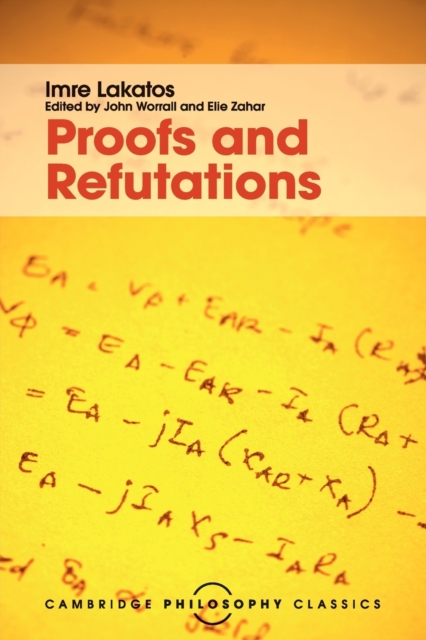 Proofs and Refutations : The Logic of Mathematical Discovery, Paperback / softback Book