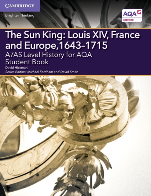 A/AS Level History for AQA The Sun King: Louis XIV, France and Europe, 1643-1715 Student Book, Paperback / softback Book