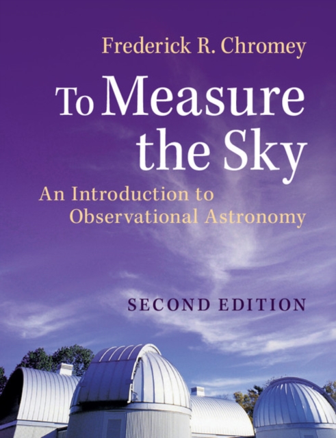 To Measure the Sky : An Introduction to Observational Astronomy, Paperback / softback Book