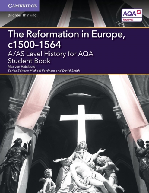 A/AS Level History for AQA The Reformation in Europe, c1500-1564 Student Book, Paperback / softback Book