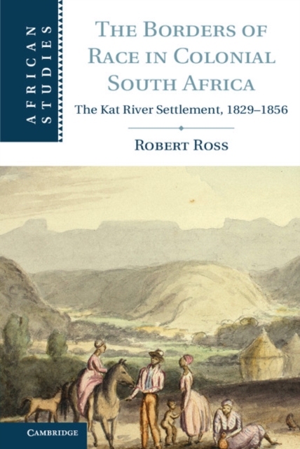 The Borders of Race in Colonial South Africa : The Kat River Settlement, 1829–1856, PDF eBook