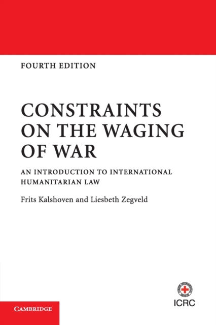 Constraints on the Waging of War : An Introduction to International Humanitarian Law, Paperback / softback Book