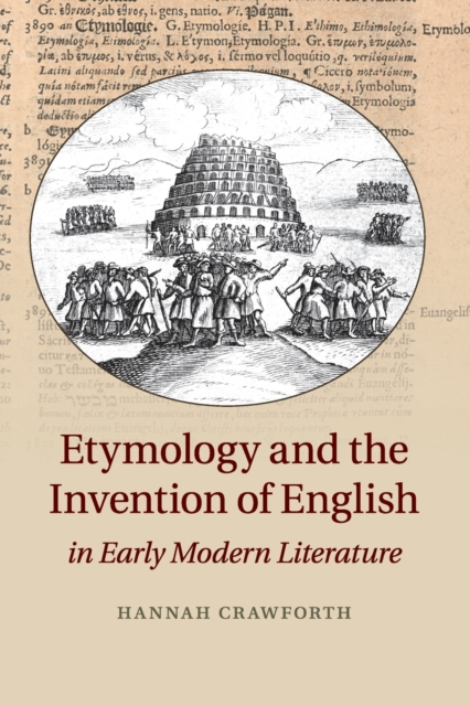 Etymology and the Invention of English in Early Modern Literature, Paperback / softback Book