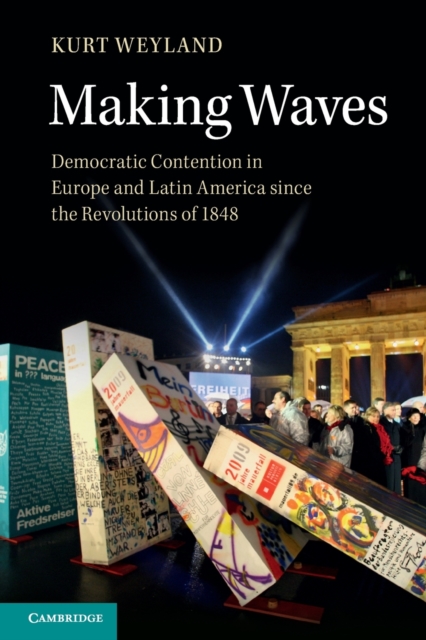 Making Waves : Democratic Contention in Europe and Latin America since the Revolutions of 1848, Paperback / softback Book