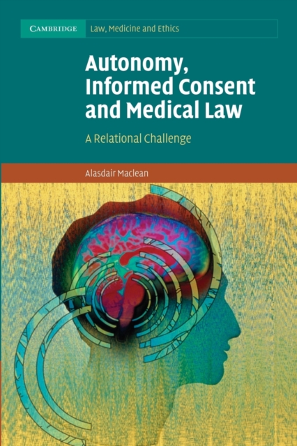 Autonomy, Informed Consent and Medical Law : A Relational Challenge, Paperback / softback Book