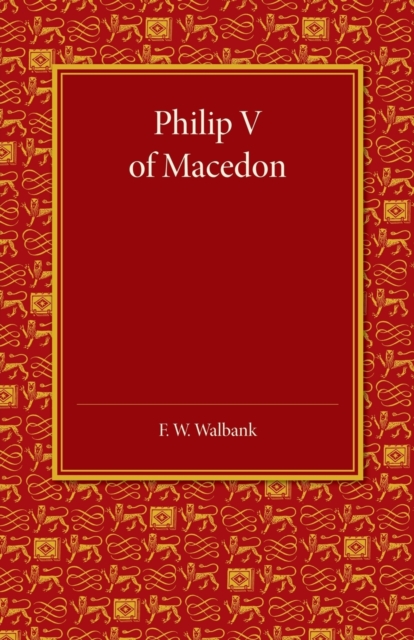 Philip V of Macedon : The Hare Prize Essay 1939, Paperback / softback Book