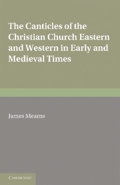 The Canticles of the Christian Church : Eastern and Western, in Early and Medieval Times, Paperback / softback Book