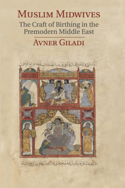 Muslim Midwives : The Craft of Birthing in the Premodern Middle East, Paperback / softback Book