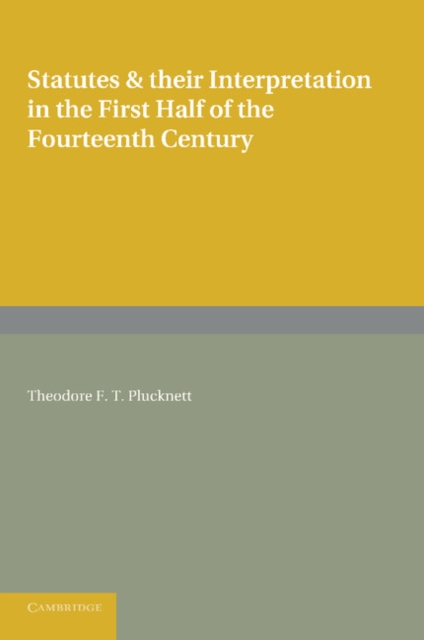 Statutes and their Interpretation in the First Half of the Fourteenth Century, Paperback / softback Book
