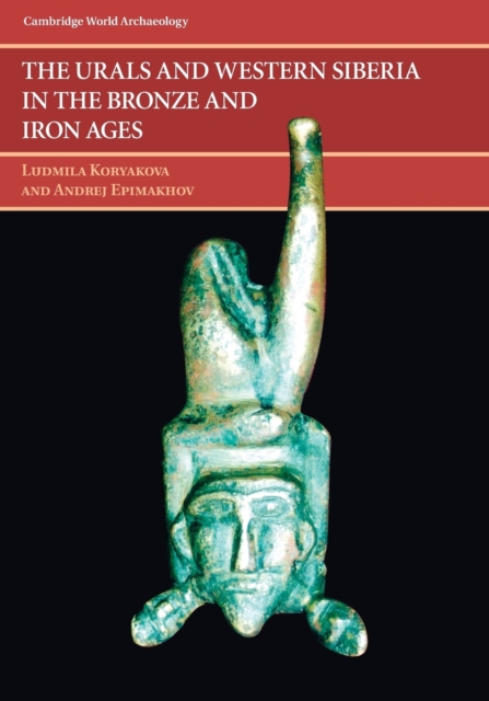The Urals and Western Siberia in the Bronze and Iron Ages, Paperback / softback Book
